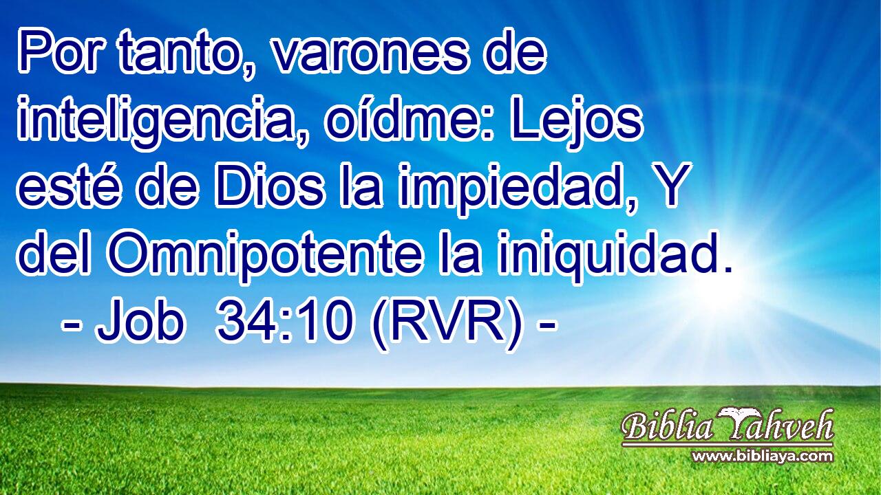 Por tanto, varones de inteligencia, oídme: Lejos esté de Dios la impiedad, Y del Omnipotente la iniquidad.