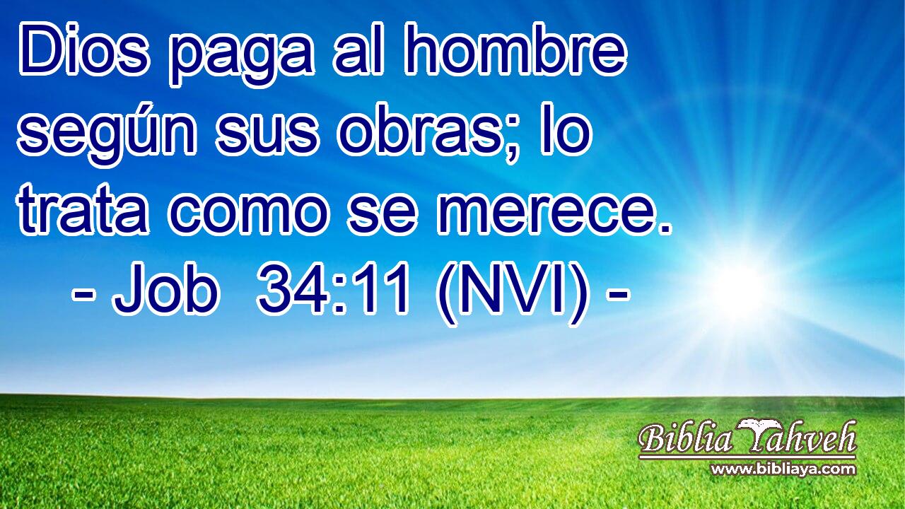  Dios paga al hombre según sus obras; lo trata como se merece. 