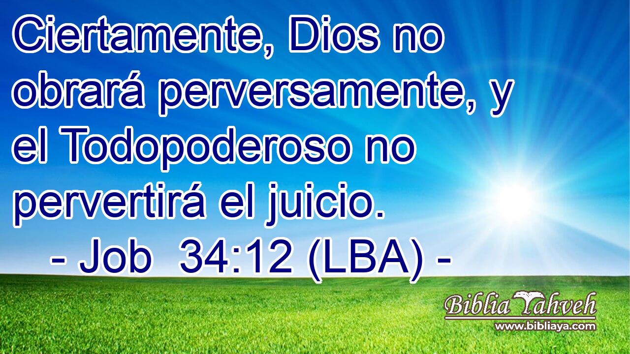 Ciertamente, Dios no obrará perversamente, y el Todopoderoso no pervertirá el juicio.