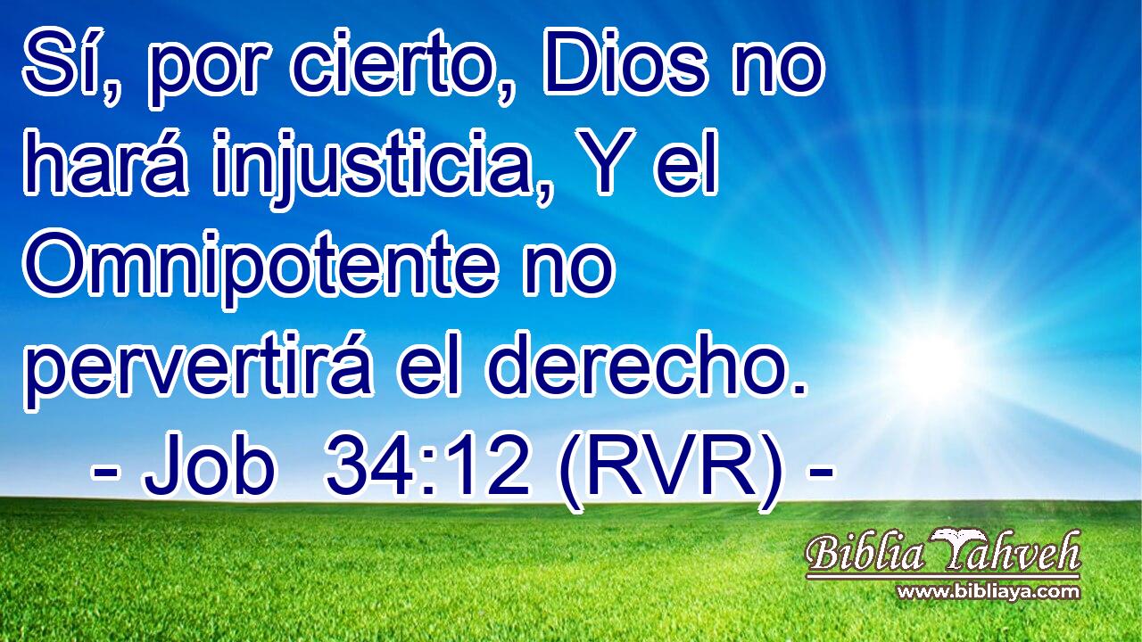 Sí, por cierto, Dios no hará injusticia, Y el Omnipotente no pervertirá el derecho.