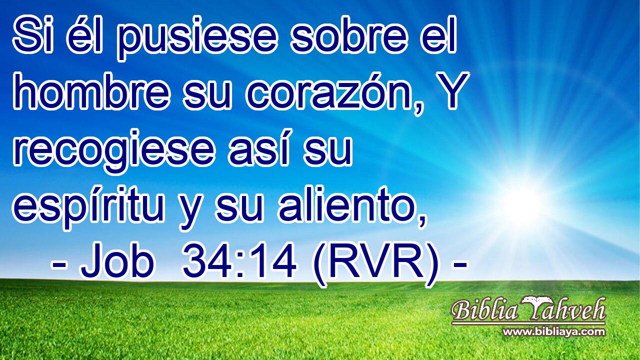 Si él pusiese sobre el hombre su corazón, Y recogiese así su espíritu y su aliento,