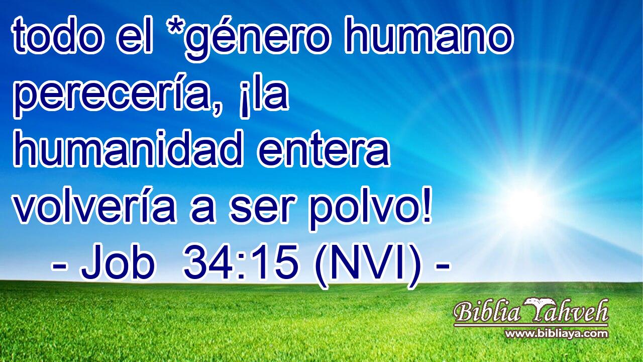  todo el *género humano perecería, ¡la humanidad entera volvería a ser polvo! 