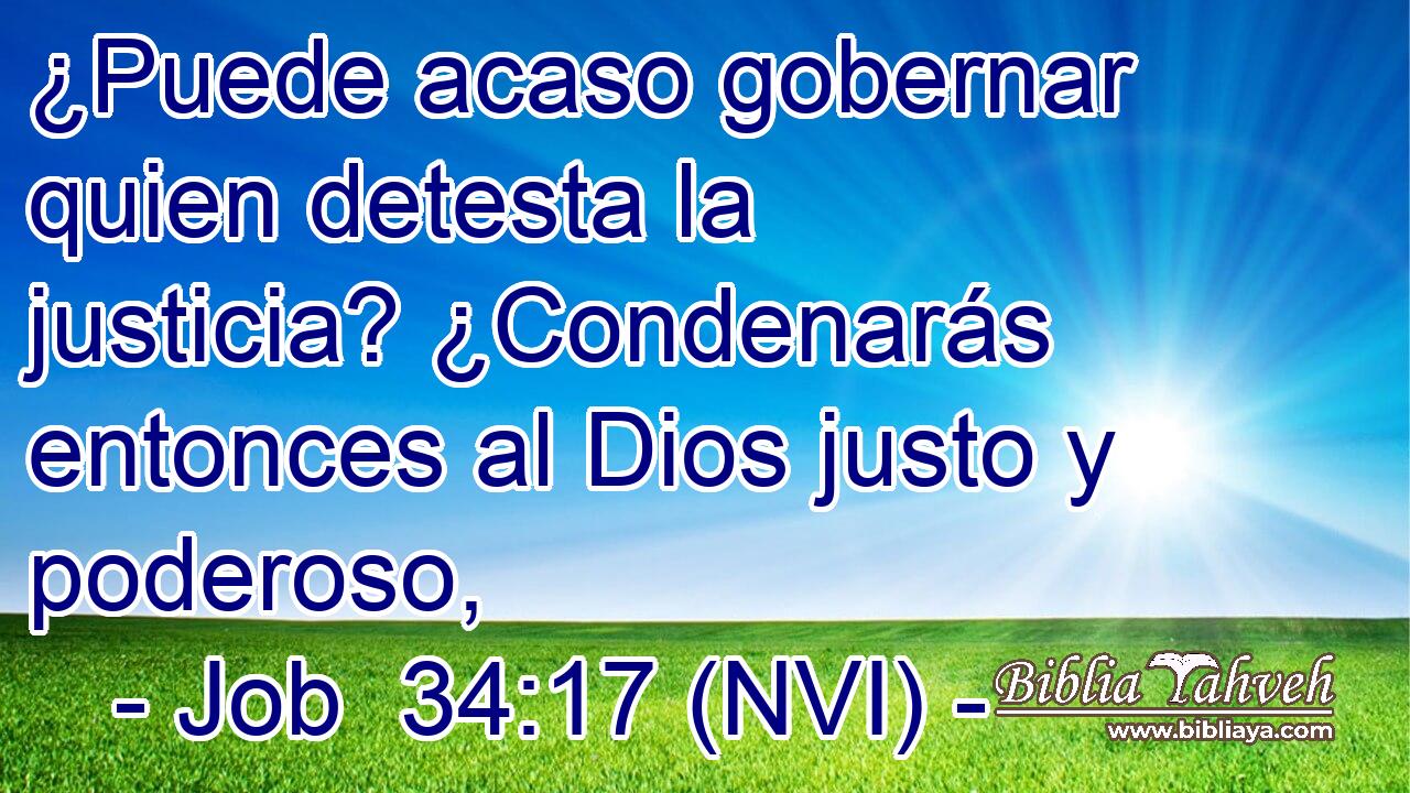  ¿Puede acaso gobernar quien detesta la justicia? ¿Condenarás entonces al Dios justo y poderoso, 