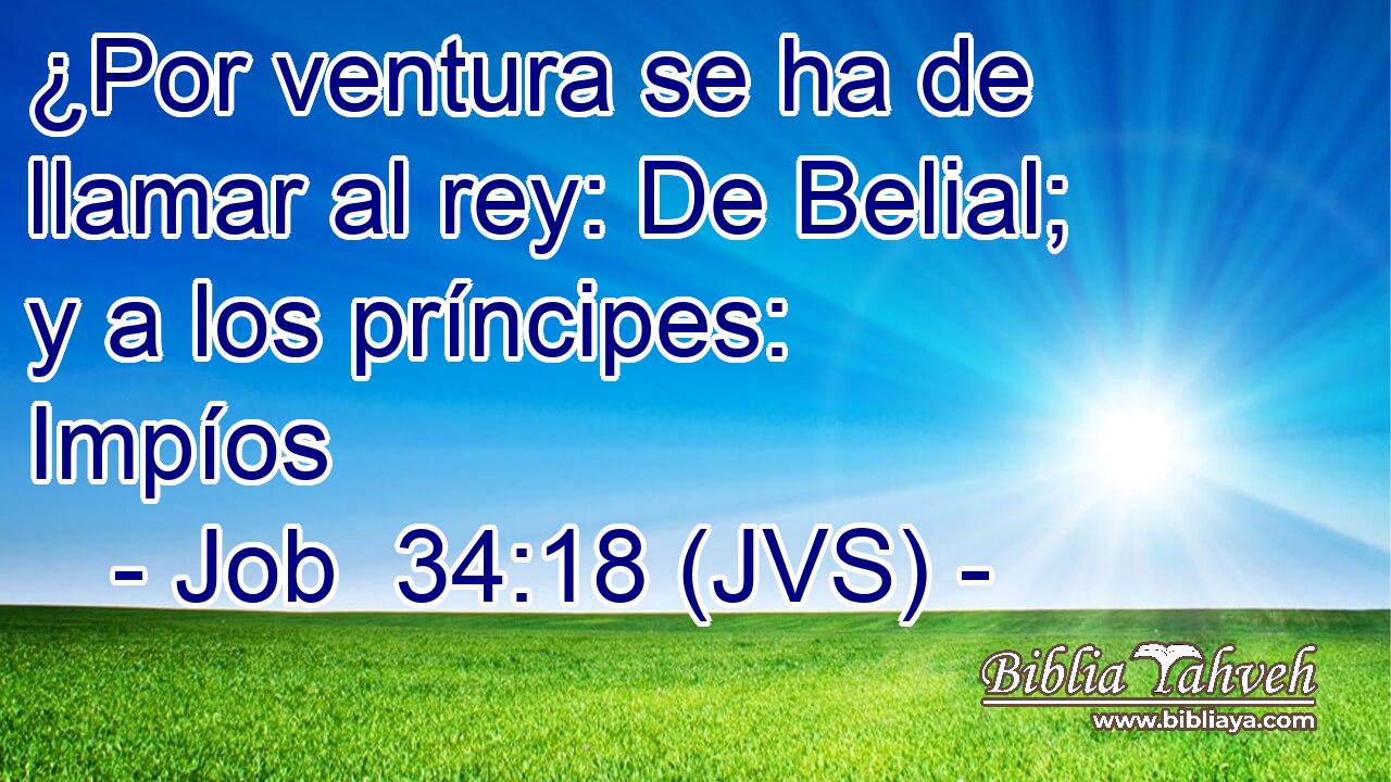 ¿Por ventura se ha de llamar al rey: De Belial; y a los príncipes: Impíos