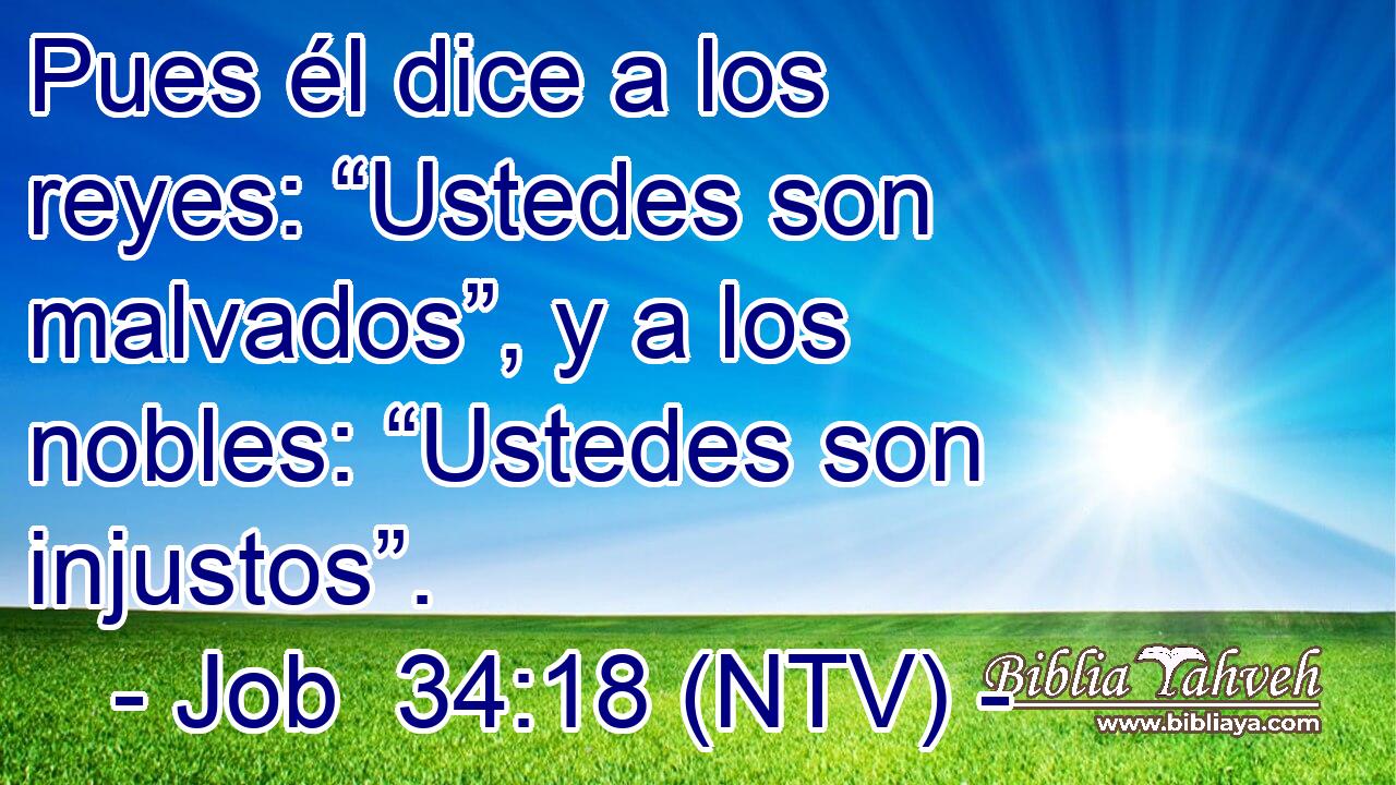 Pues él dice a los reyes: “Ustedes son malvados”, y a los nobles: “Ustedes son injustos”.