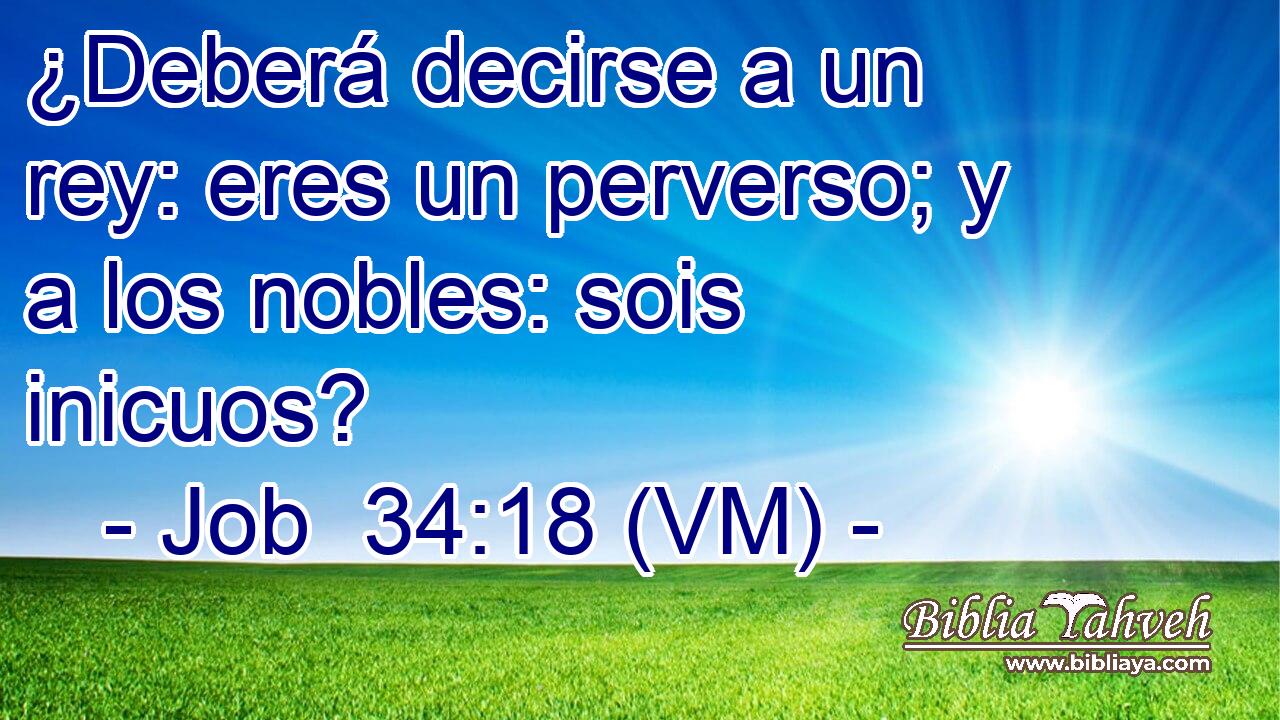  ¿Deberá decirse a un rey: eres un perverso; y a los nobles: sois inicuos? 
