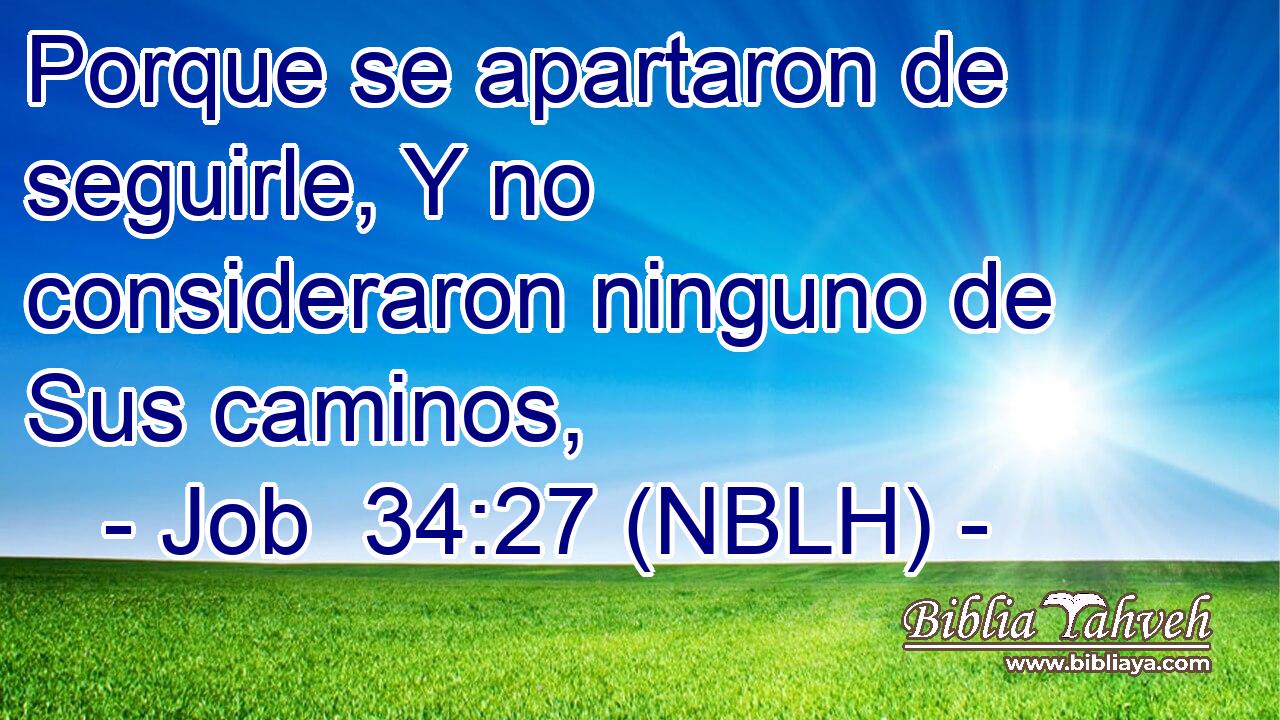  Porque se apartaron de seguirle, Y no consideraron ninguno de Sus caminos, 