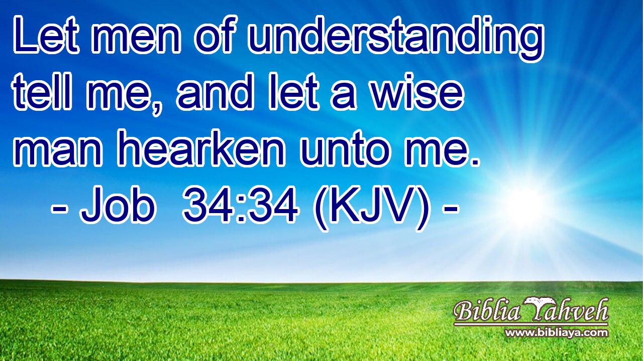 Let men of understanding tell me, and let a wise man hearken unto me.