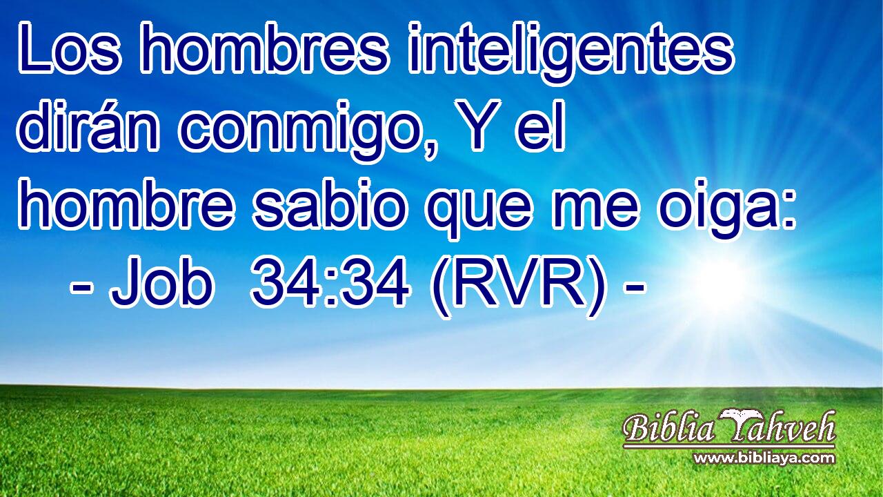 Los hombres inteligentes dirán conmigo, Y el hombre sabio que me oiga:
