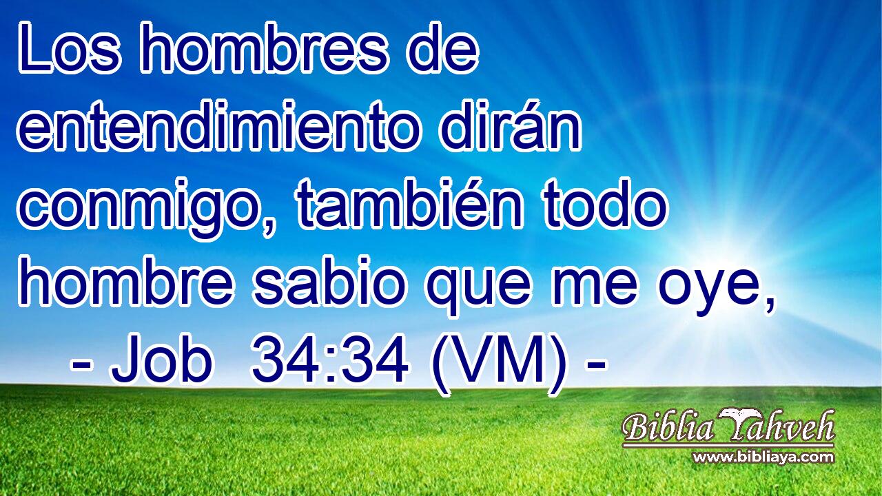  Los hombres de entendimiento dirán conmigo, también todo hombre sabio que me oye, 