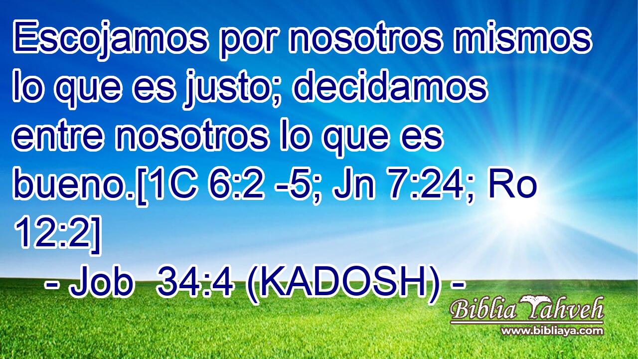 Escojamos por nosotros mismos lo que es justo; decidamos entre nosotros lo que es bueno.[1C 6:2 -5; Jn 7:24; Ro 12:2] 