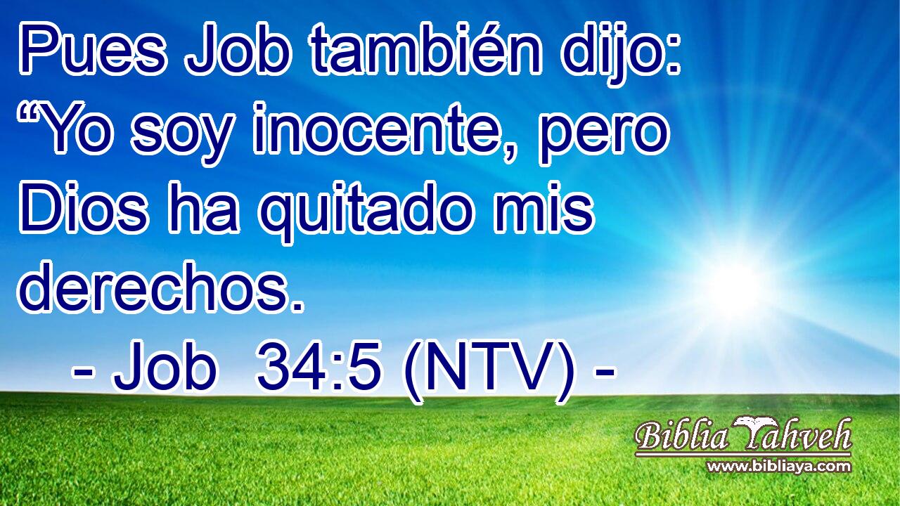 Pues Job también dijo: “Yo soy inocente, pero Dios ha quitado mis derechos.