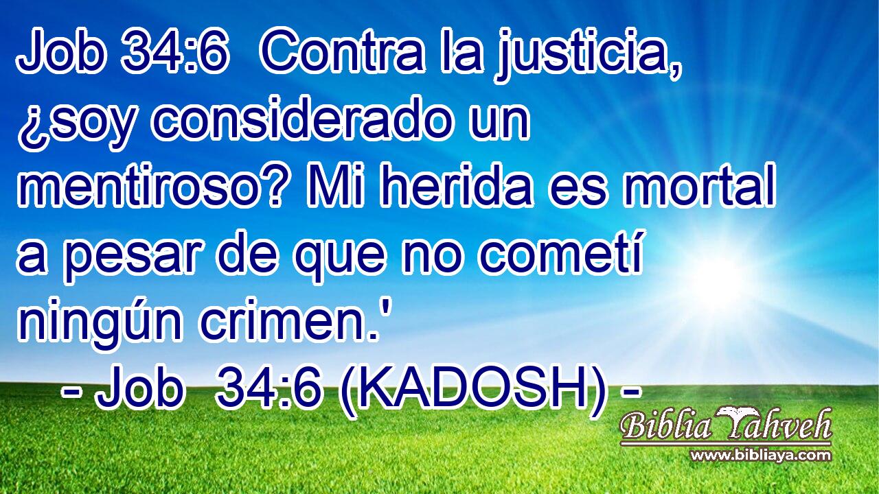  Contra la justicia, ¿soy considerado un mentiroso? Mi herida es mortal a pesar de que no cometí ningún crimen.' 