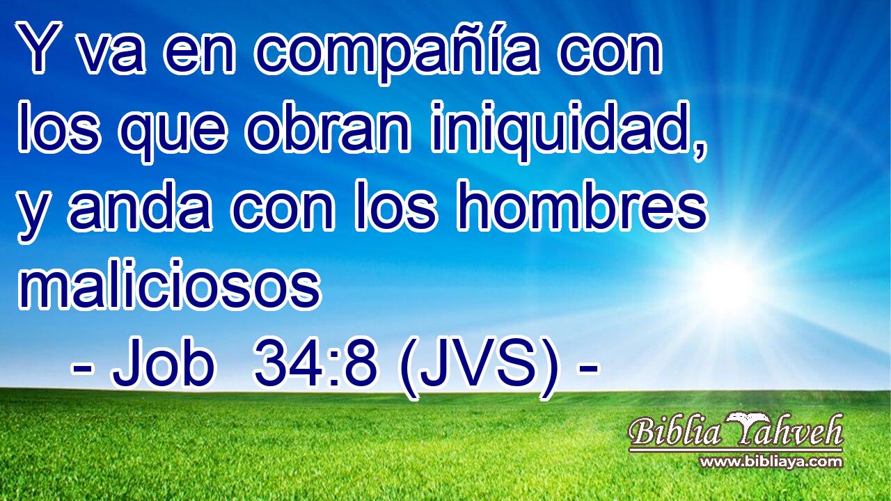 Y va en compañía con los que obran iniquidad, y anda con los hombres maliciosos