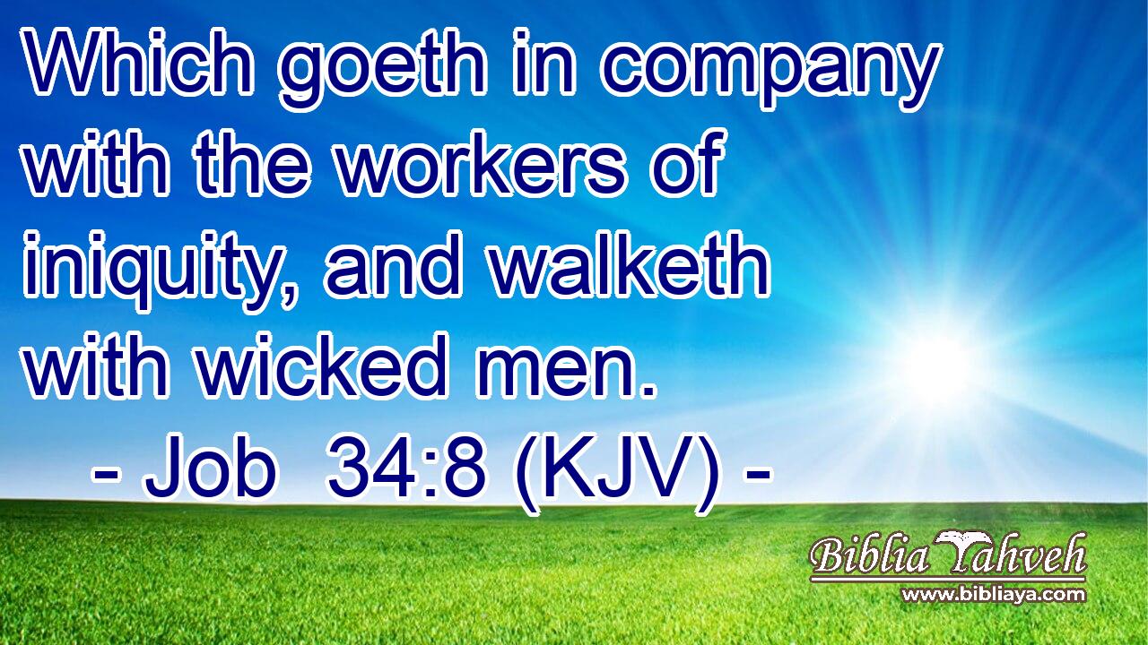 Which goeth in company with the workers of iniquity, and walketh with wicked men.