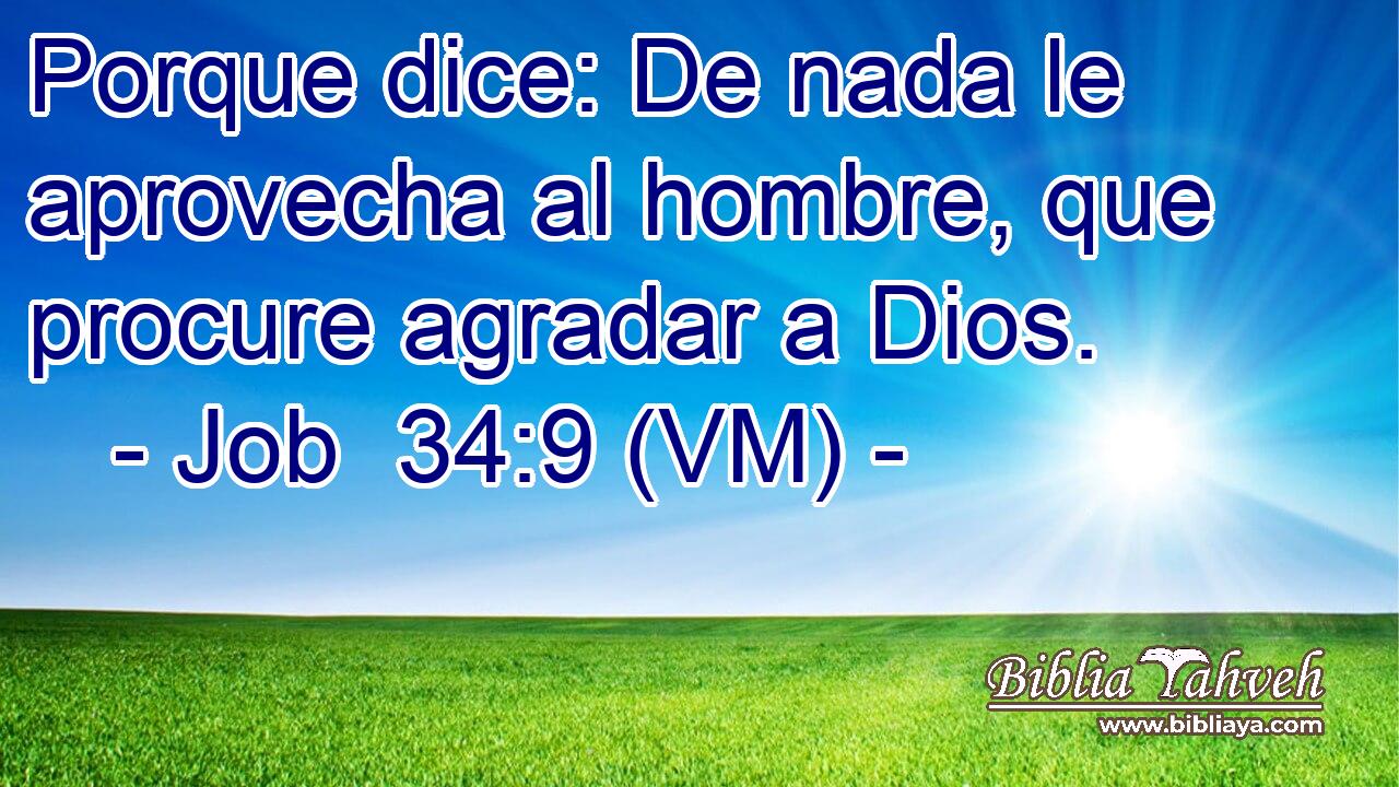 Porque dice: De nada le aprovecha al hombre, que procure agradar a Dios. 