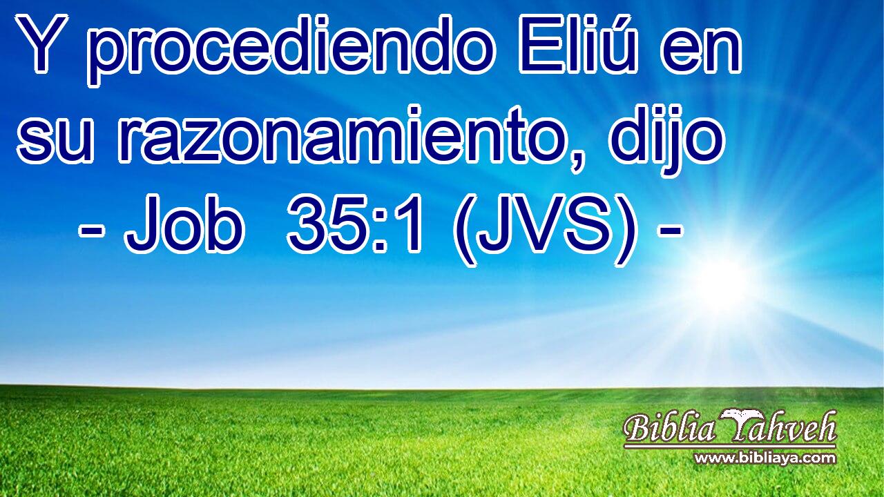 Y procediendo Eliú en su razonamiento, dijo