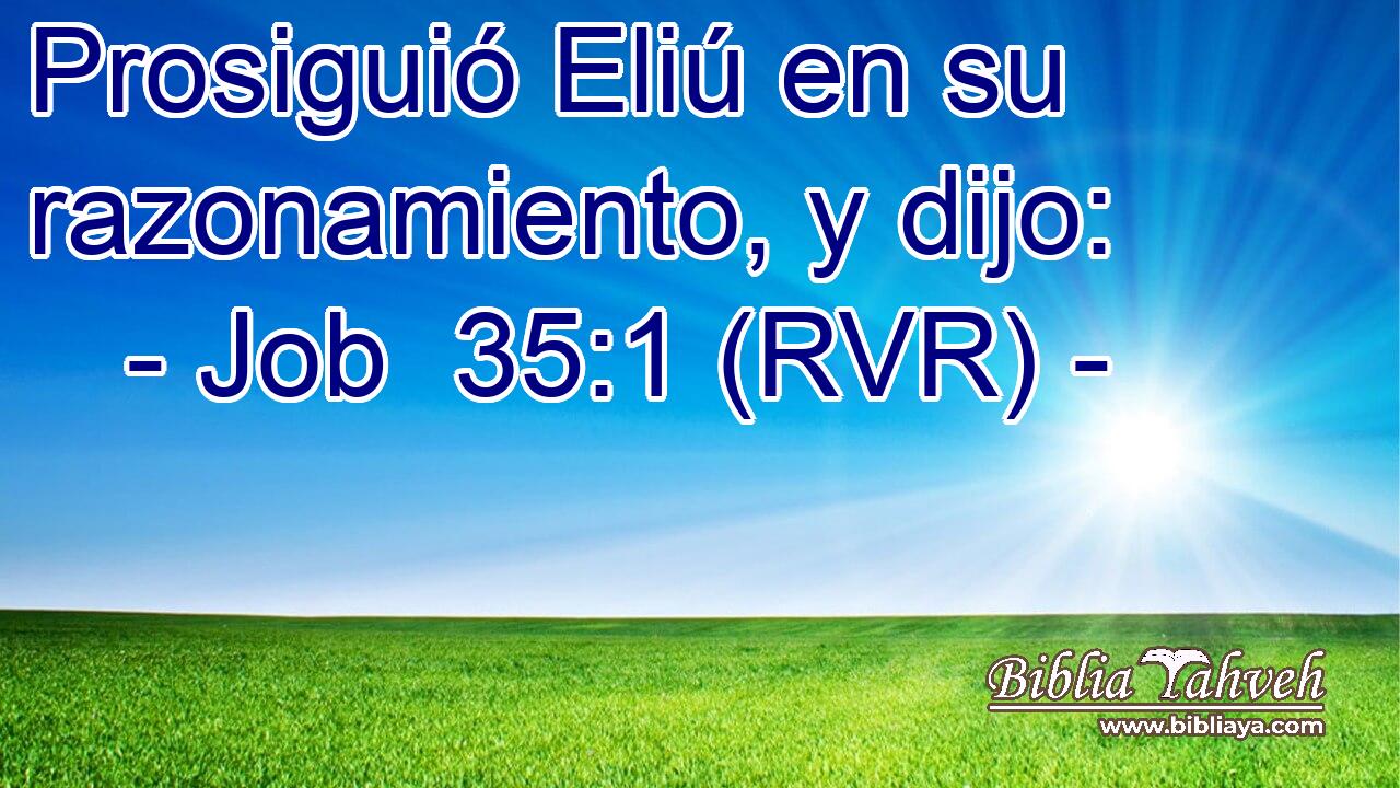 Prosiguió Eliú en su razonamiento, y dijo:
