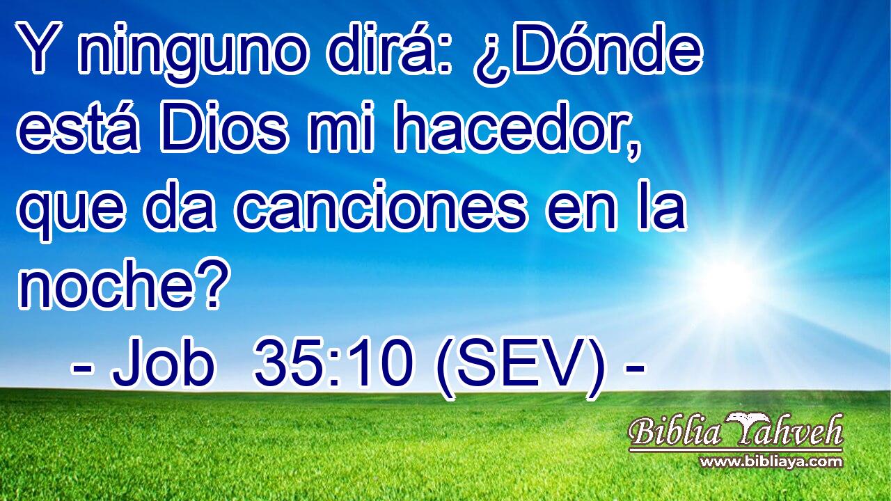Y ninguno dirá: ¿Dónde está Dios mi hacedor, que da canciones en la noche?