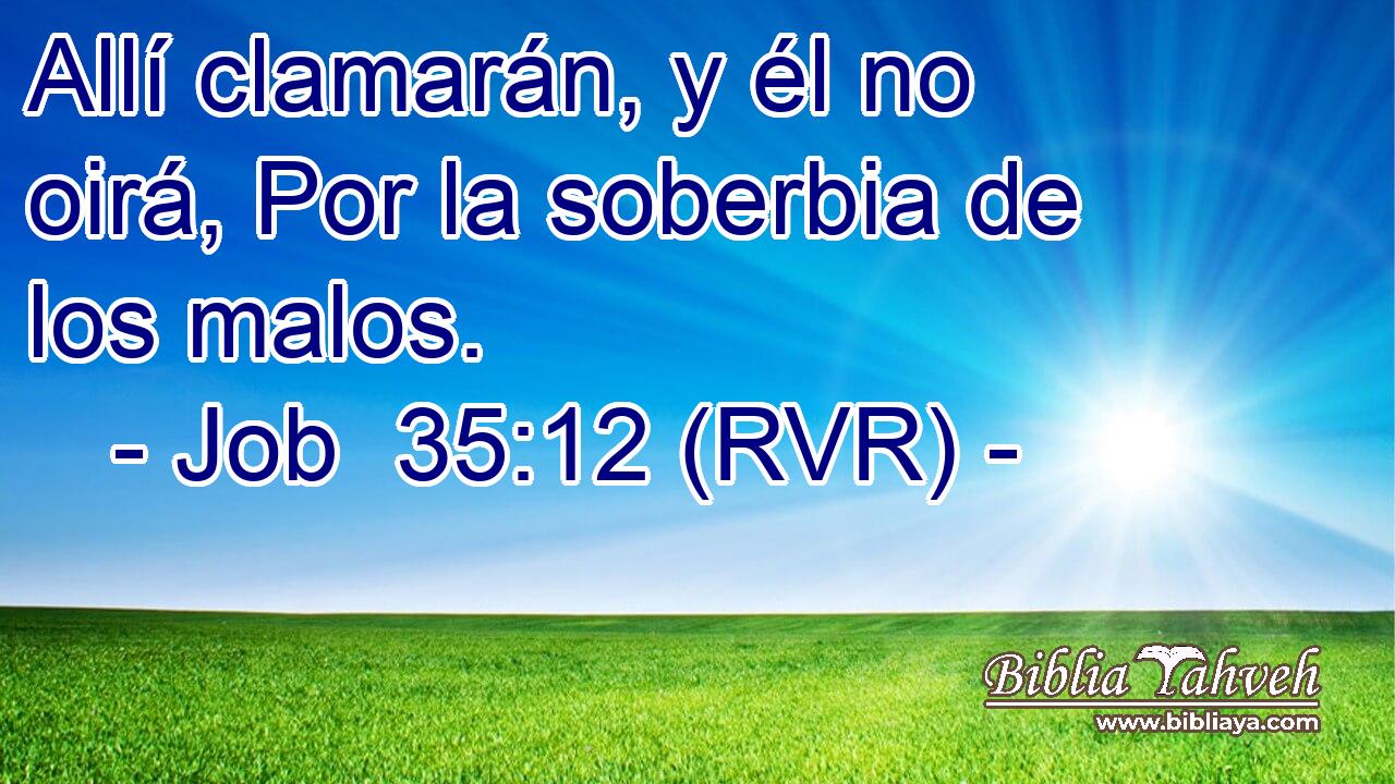 Allí clamarán, y él no oirá, Por la soberbia de los malos.
