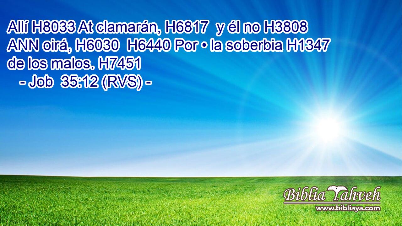 Allí H8033 At clamarán, H6817  y él no H3808 ANN oirá, H6030  H6440 Por • la soberbia H1347  de los malos. H7451  