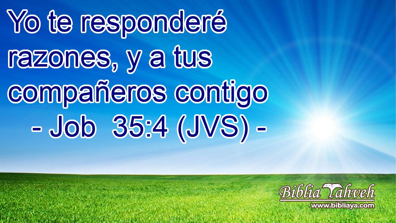 Yo te responderé razones, y a tus compañeros contigo