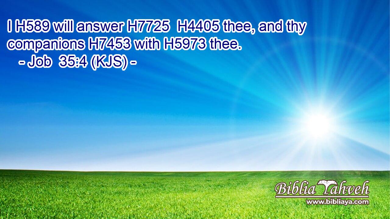 I H589 will answer H7725  H4405 thee, and thy companions H7453 with H5973 thee.