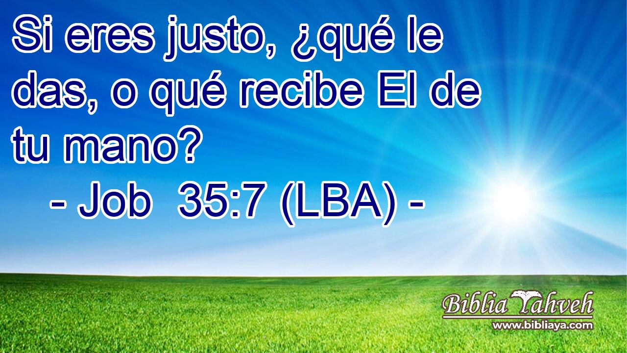 Si eres justo, ¿qué le das, o qué recibe El de tu mano?