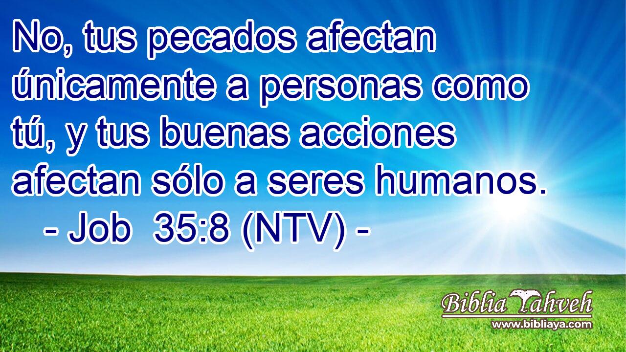 No, tus pecados afectan únicamente a personas como tú, y tus buenas acciones afectan sólo a seres humanos.