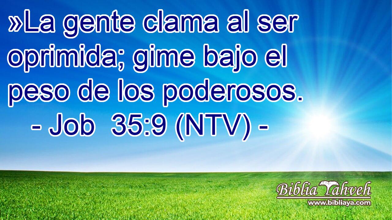 »La gente clama al ser oprimida; gime bajo el peso de los poderosos.