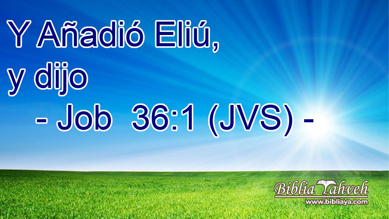 Y Añadió Eliú, y dijo