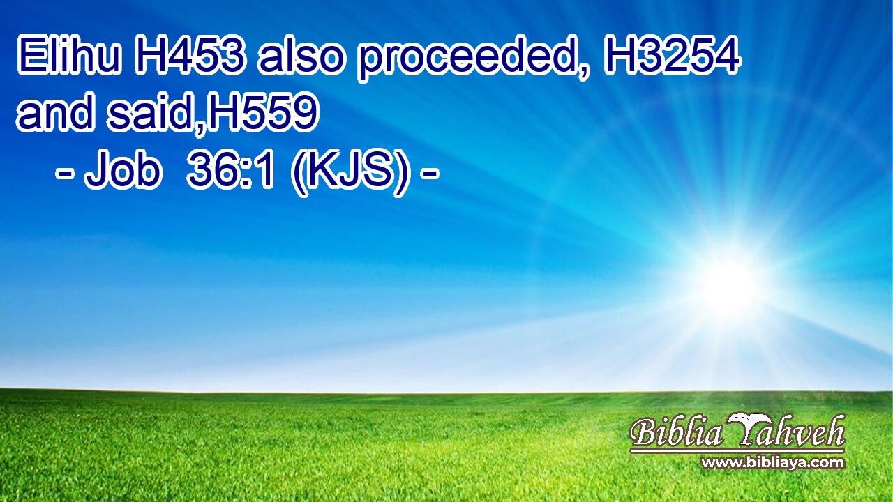 Elihu H453 also proceeded, H3254 and said,H559