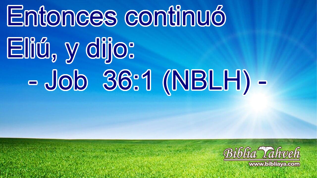  Entonces continuó Eliú, y dijo: 