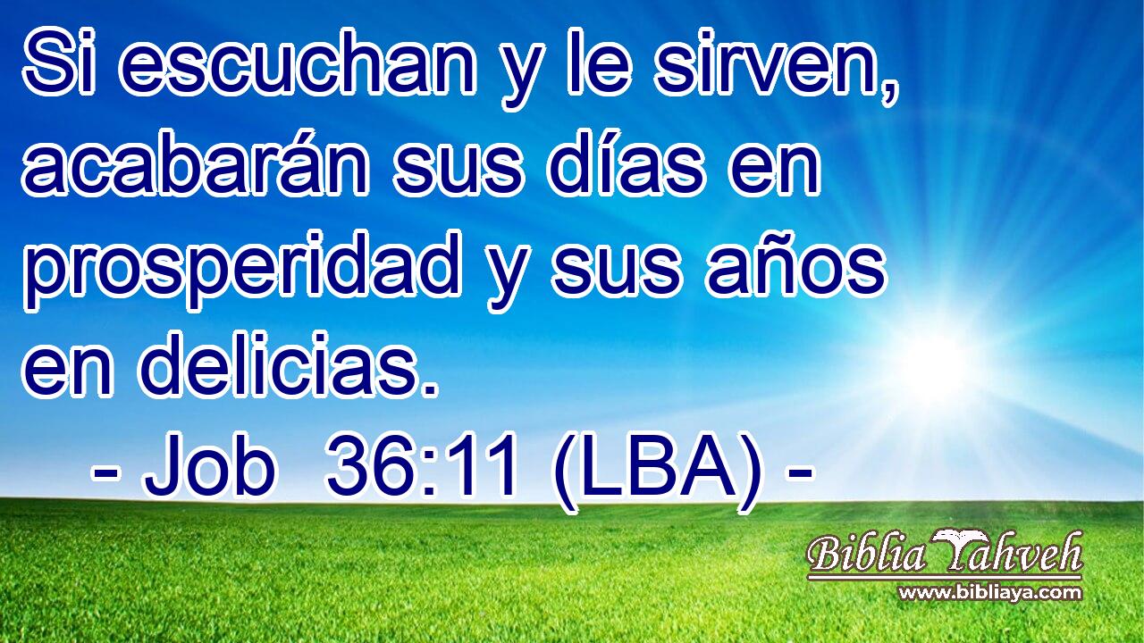 Si escuchan y le sirven, acabarán sus días en prosperidad y sus años en delicias.