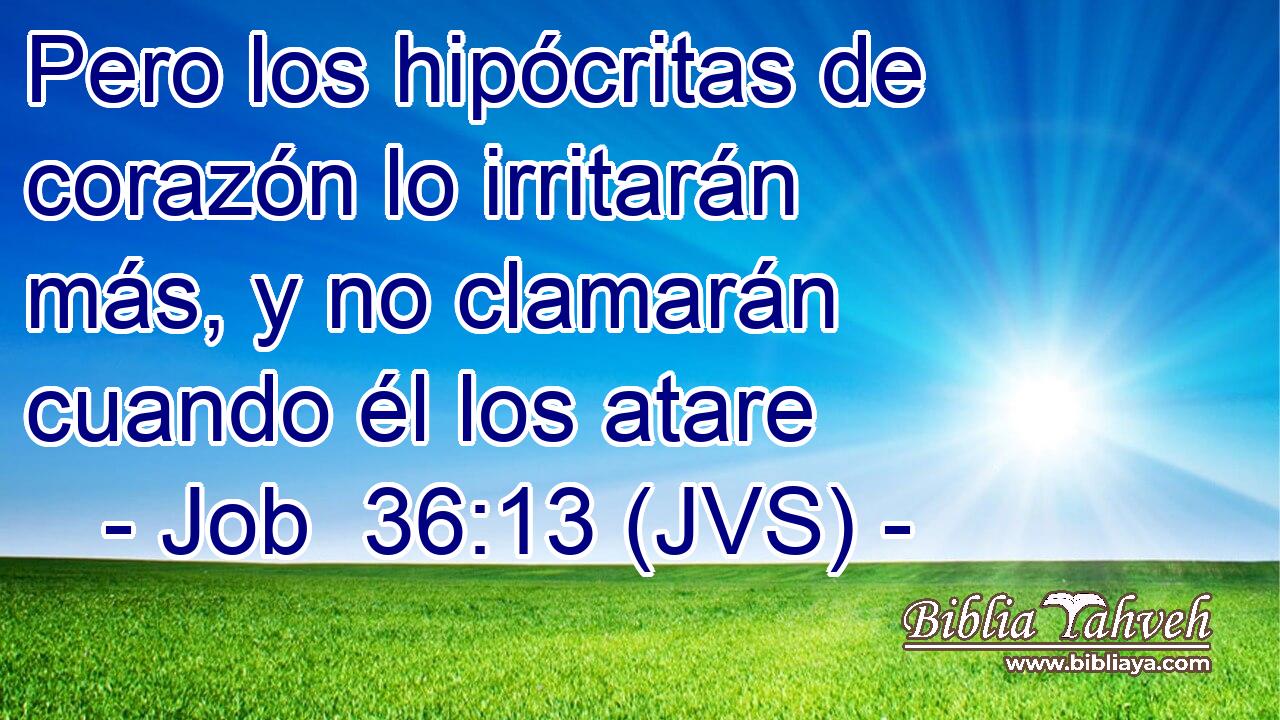 Pero los hipócritas de corazón lo irritarán más, y no clamarán cuando él los atare