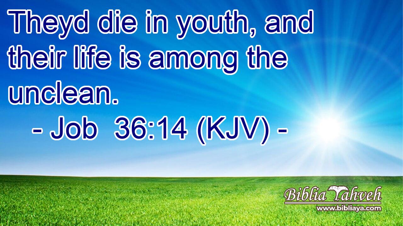 Theyd die in youth, and their life is among the unclean.