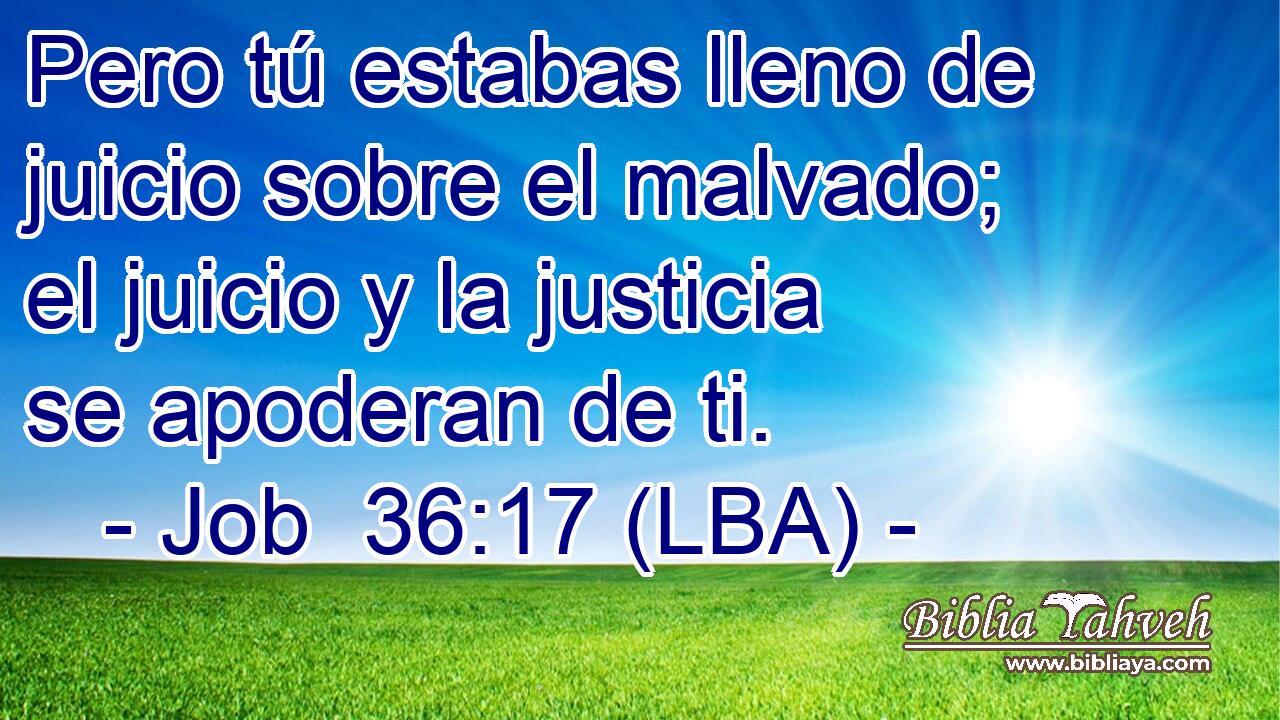 Pero tú estabas lleno de juicio sobre el malvado; el juicio y la justicia se apoderan de ti.