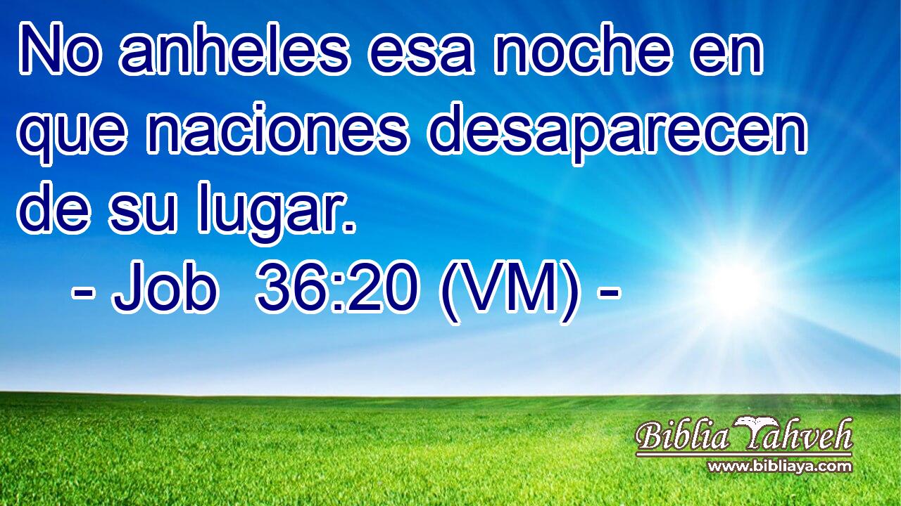  No anheles esa noche en que naciones desaparecen de su lugar. 
