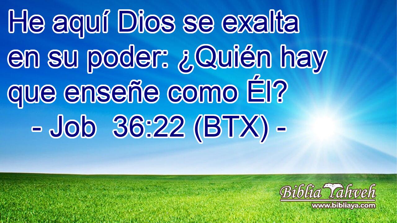 He aquí Dios se exalta en su poder: ¿Quién hay que enseñe como Él?