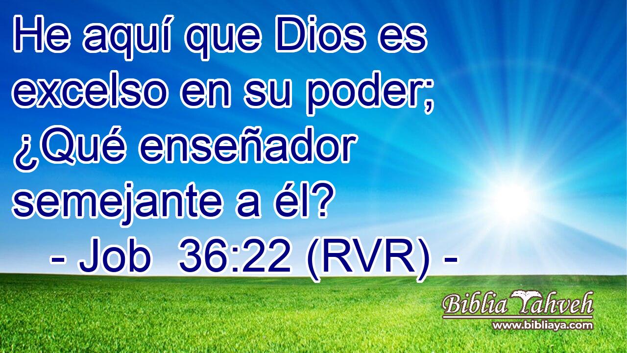 He aquí que Dios es excelso en su poder; ¿Qué enseñador semejante a él?