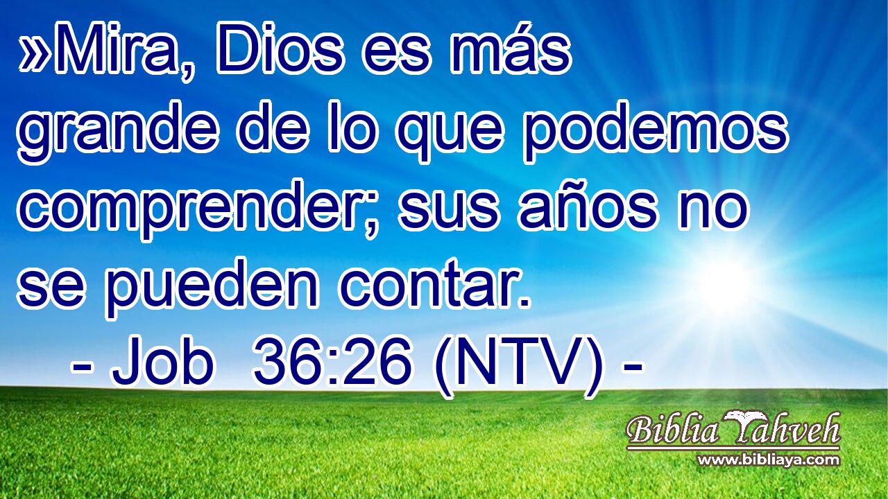 »Mira, Dios es más grande de lo que podemos comprender; sus años no se pueden contar.