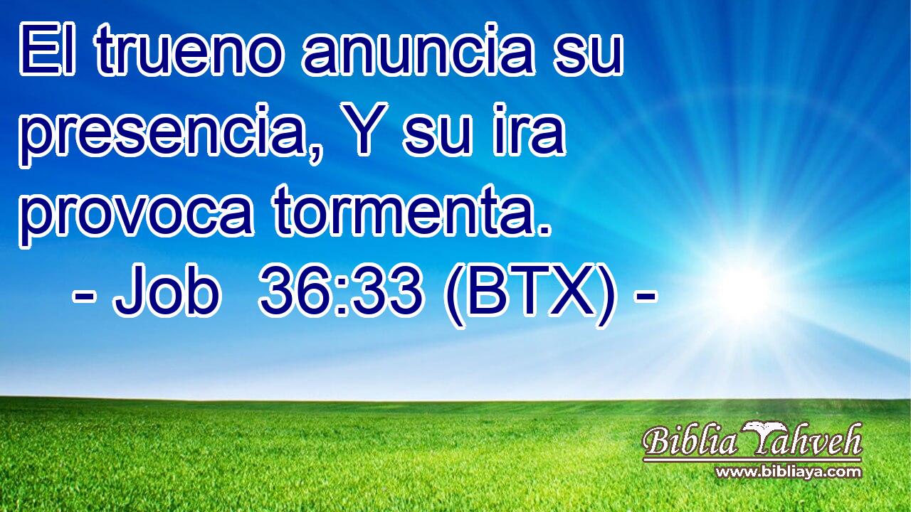 El trueno anuncia su presencia, Y su ira provoca tormenta.