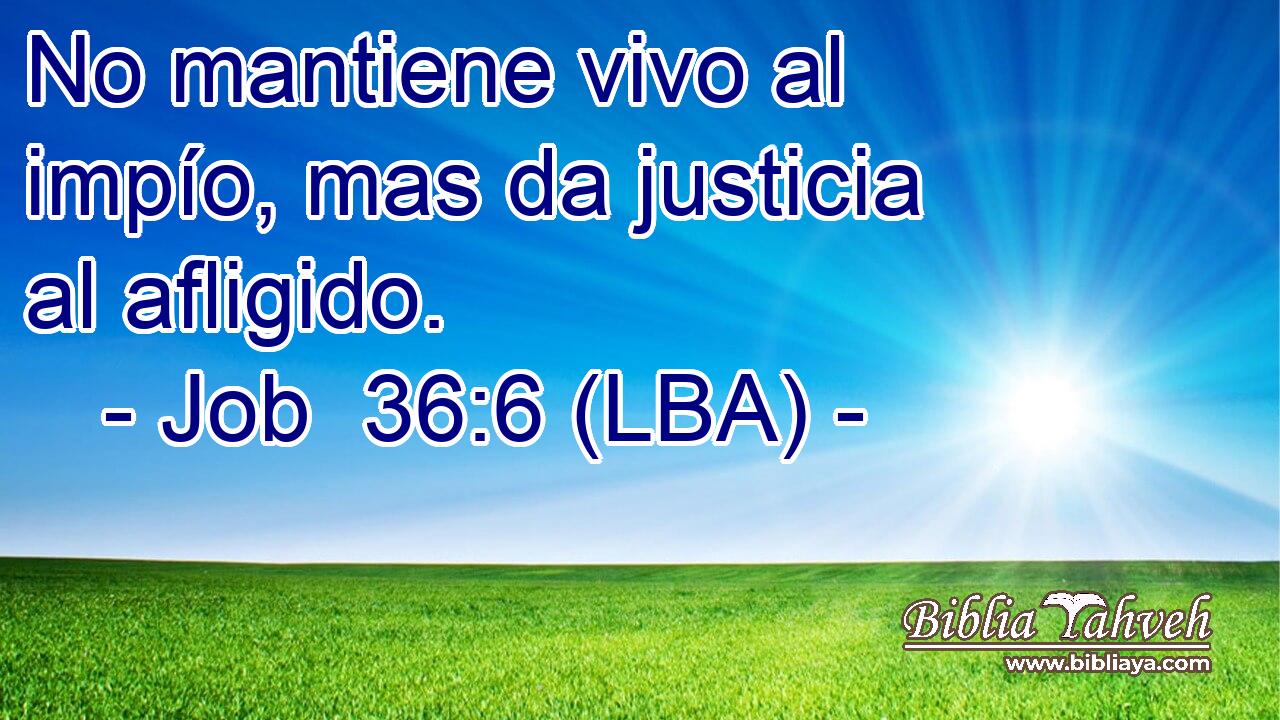 No mantiene vivo al impío, mas da justicia al afligido.