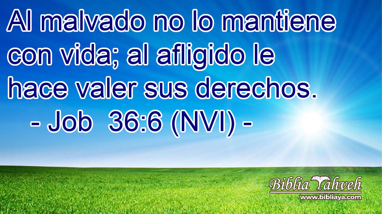 Job 36:6 (nvi) - Al Malvado No Lo Mantiene Con Vida; Al Afligido...