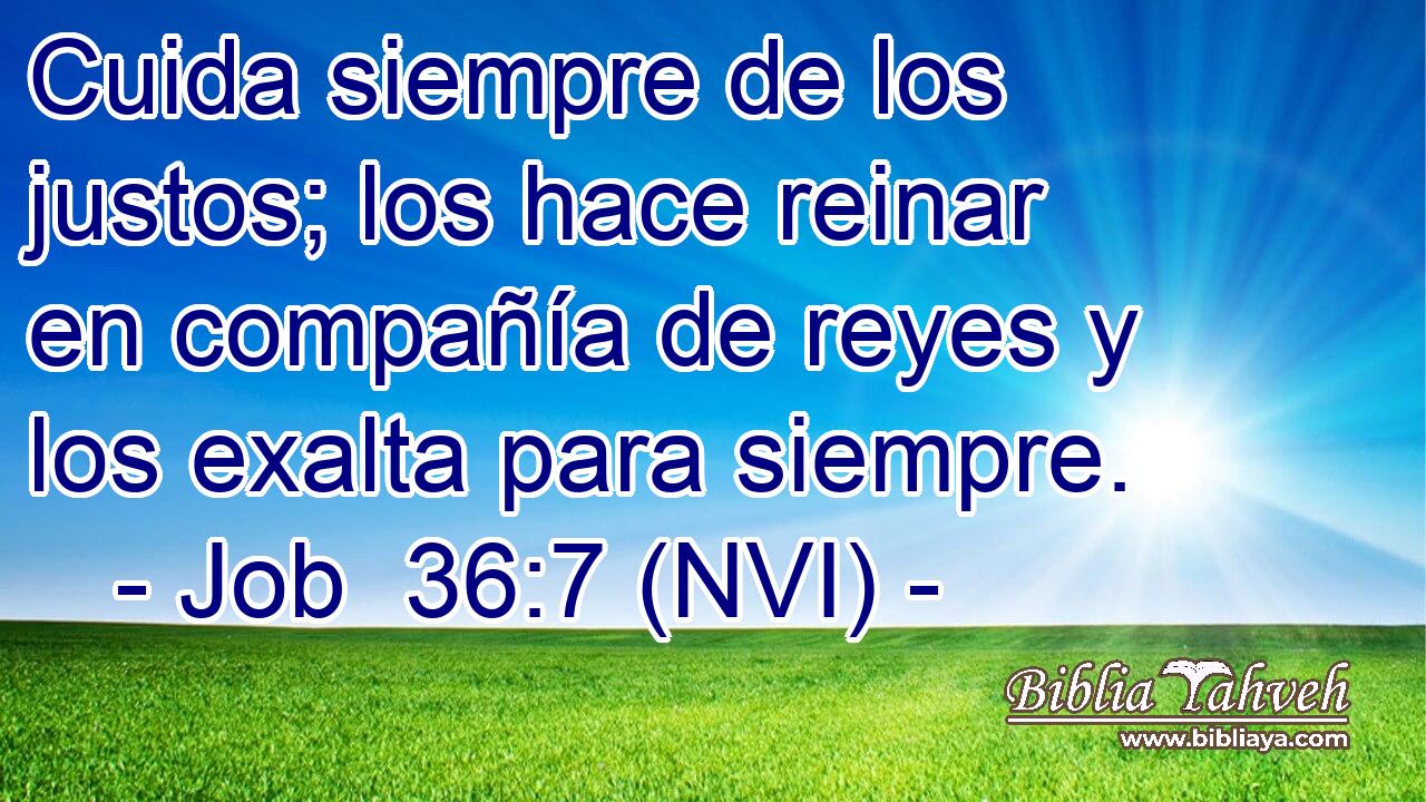  Cuida siempre de los justos; los hace reinar en compañía de reyes y los exalta para siempre. 