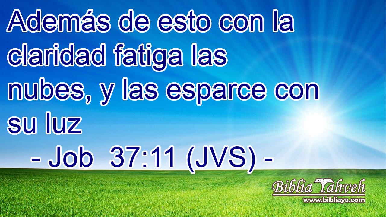 Además de esto con la claridad fatiga las nubes, y las esparce con su luz
