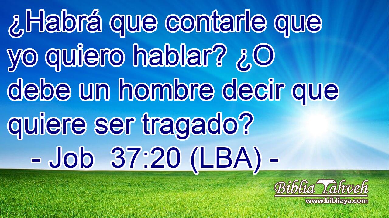 ¿Habrá que contarle que yo quiero hablar? ¿O debe un hombre decir que quiere ser tragado?
