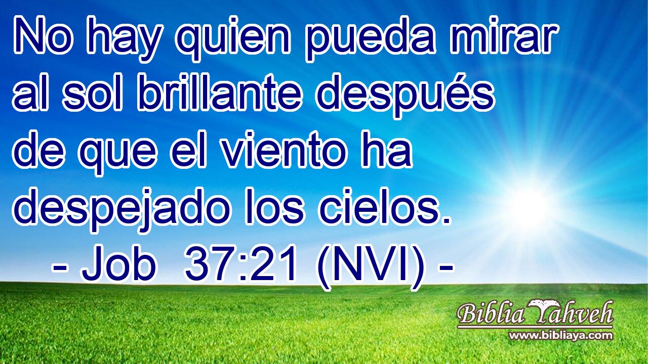  No hay quien pueda mirar al sol brillante después de que el viento ha despejado los cielos. 