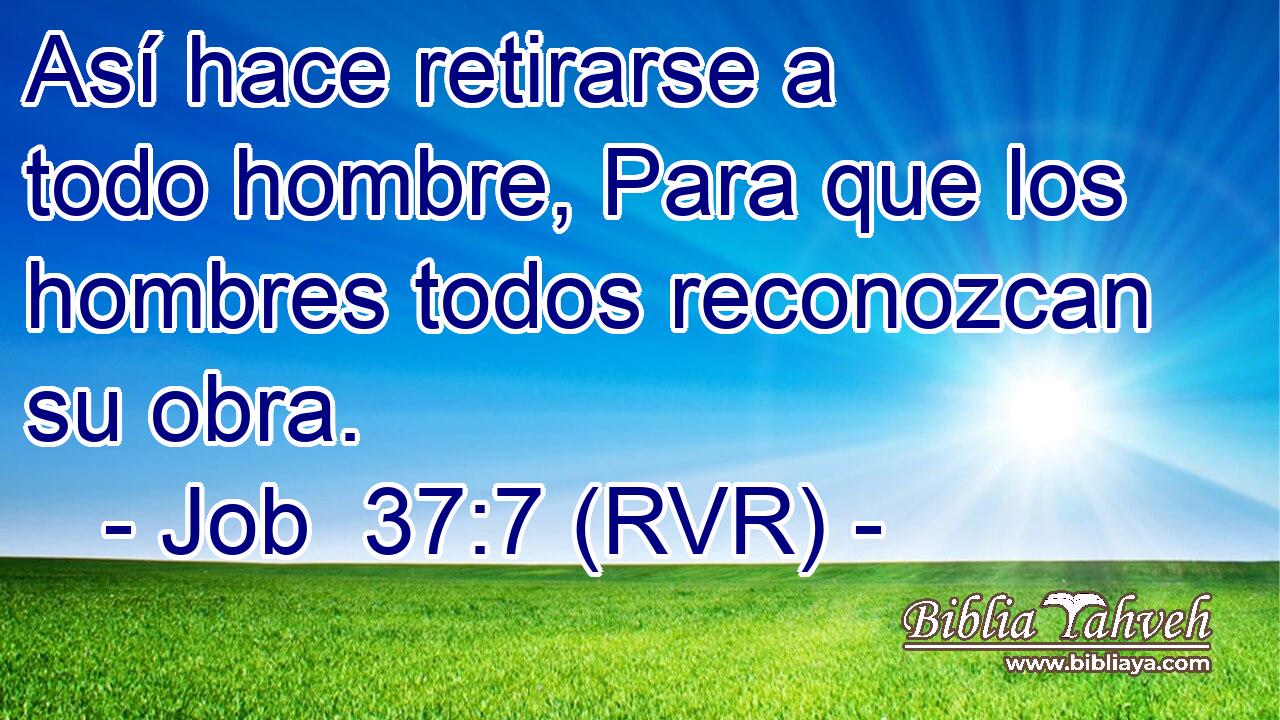 Así hace retirarse a todo hombre, Para que los hombres todos reconozcan su obra.