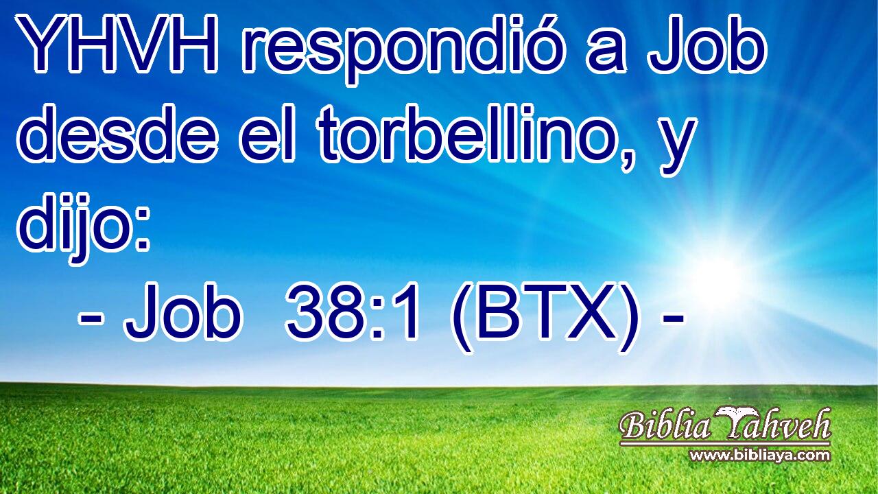 YHVH respondió a Job desde el torbellino, y dijo: